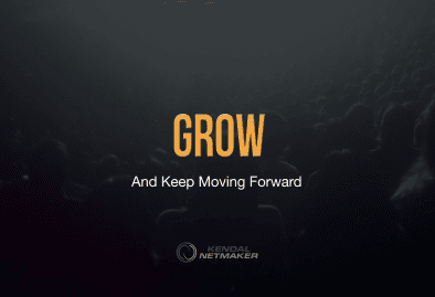 Grow and keep moving forward.